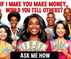 If I make you make money! Would you tell others?